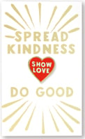 Spread Kindness, Show Love, Do Good