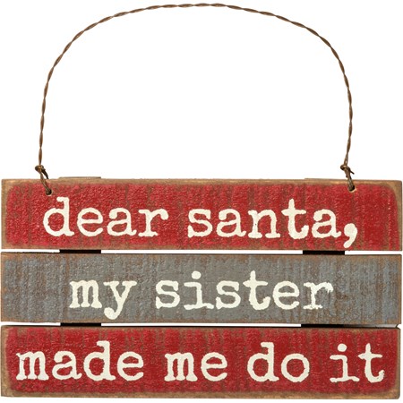 Dear Santa My Sister Made Me Do It Slat Ornament - Wood, Wire