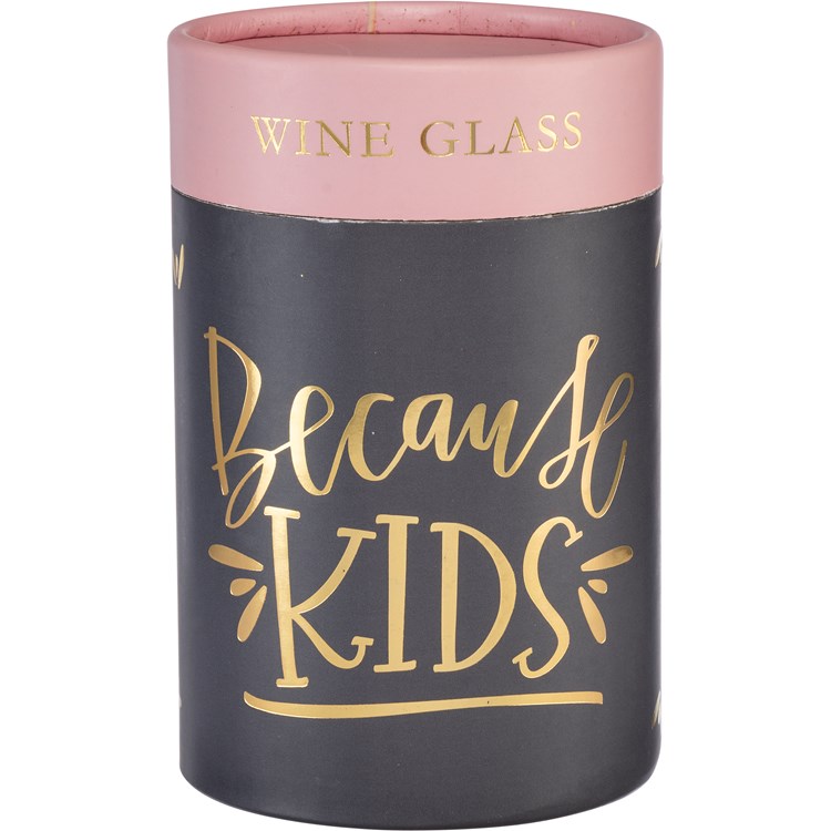 Because Kids Wine Glass - Glass