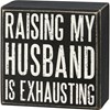 My Husband Is Exhausting Box Sign - Wood