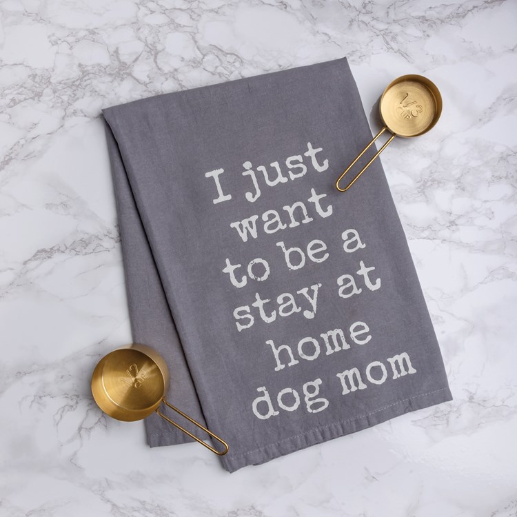 Want To Be A Stay At Home Dog Mom Kitchen Towel - Cotton