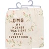 Floral OMG My Mother Was Right Kitchen Towel - Cotton