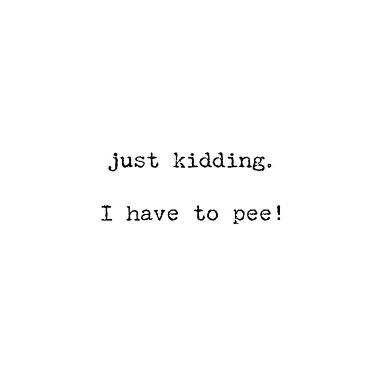 Just Kidding I Have To Pee Greeting Card - Paper